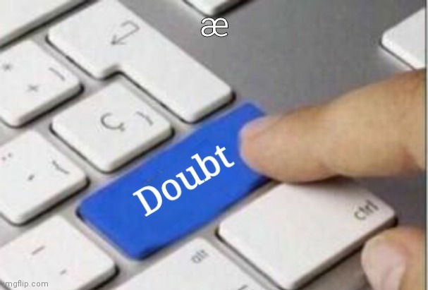 Doubt | æ | image tagged in doubt | made w/ Imgflip meme maker