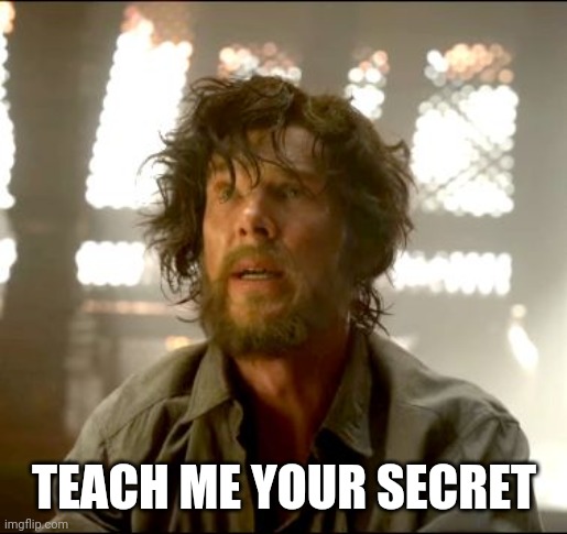 Teach me Strange | TEACH ME YOUR SECRET | image tagged in teach me strange | made w/ Imgflip meme maker