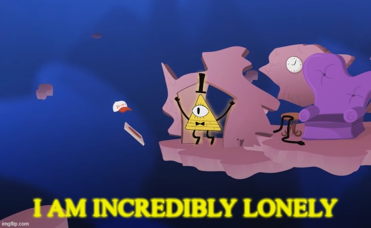 Bill Cipher incredibly lonely Blank Meme Template