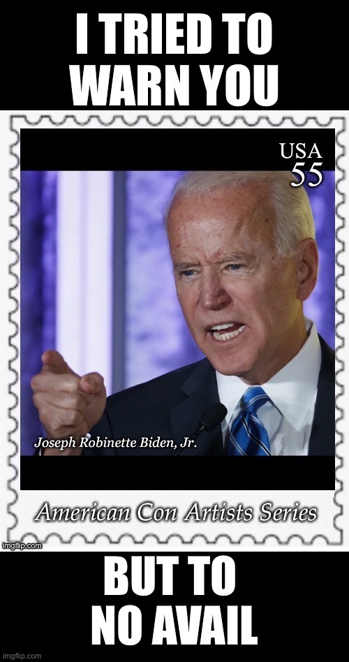 I tried! | I TRIED TO
WARN YOU; BUT TO 
NO AVAIL | image tagged in joe biden,creepy joe biden,biden,traitor,communist,democrat party | made w/ Imgflip meme maker
