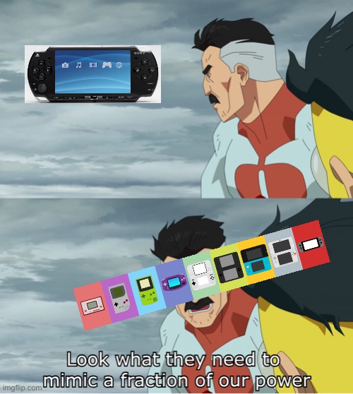 PSP vs Nintendo | image tagged in look what they need to mimic a fraction of our power | made w/ Imgflip meme maker