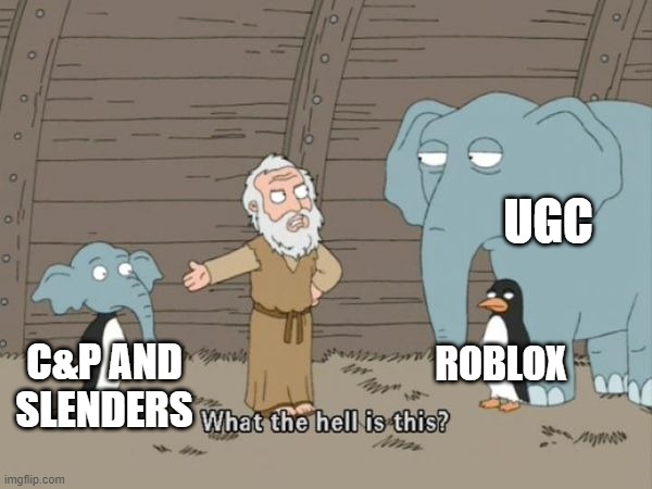 ... | UGC; ROBLOX; C&P AND SLENDERS | image tagged in what the hell is this,roblox | made w/ Imgflip meme maker