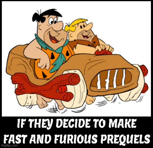 image tagged in the flintstones,fred flintstone,fast and furious,cars,the fast and the furious,fast and furious prequels | made w/ Imgflip meme maker