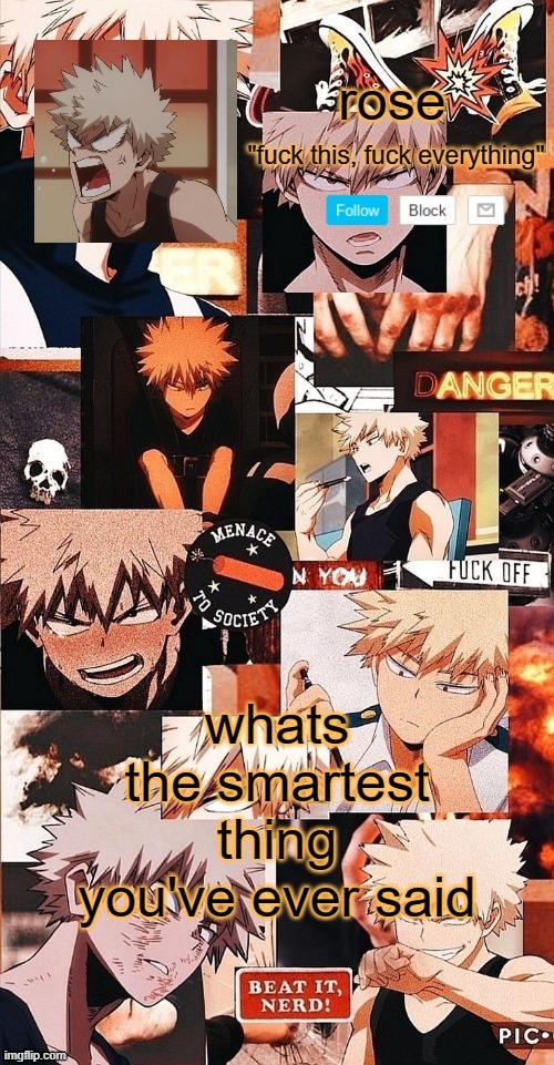 roses bakugo template | whats the smartest thing you've ever said | image tagged in roses bakugo template | made w/ Imgflip meme maker