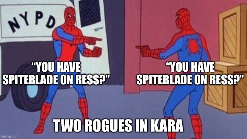 Wow TBC | “YOU HAVE SPITEBLADE ON RESS?”; “YOU HAVE SPITEBLADE ON RESS?”; TWO ROGUES IN KARA | image tagged in spiderman pointing at spiderman | made w/ Imgflip meme maker