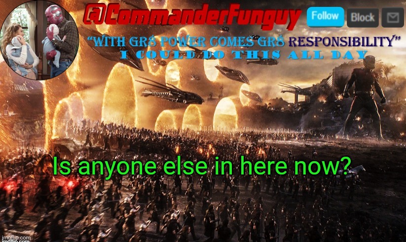 Lol | Is anyone else in here now? | image tagged in commanderfunguy announcement template | made w/ Imgflip meme maker
