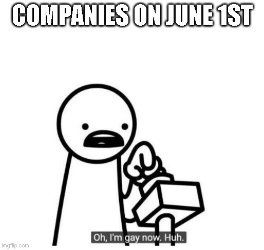 Company Pride Month | COMPANIES ON JUNE 1ST | image tagged in asdfmovie,gay,pride month | made w/ Imgflip meme maker