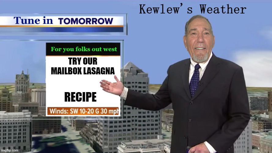 kewlews weather | TRY OUR MAILBOX LASAGNA; RECIPE | image tagged in weather,kewlew | made w/ Imgflip meme maker