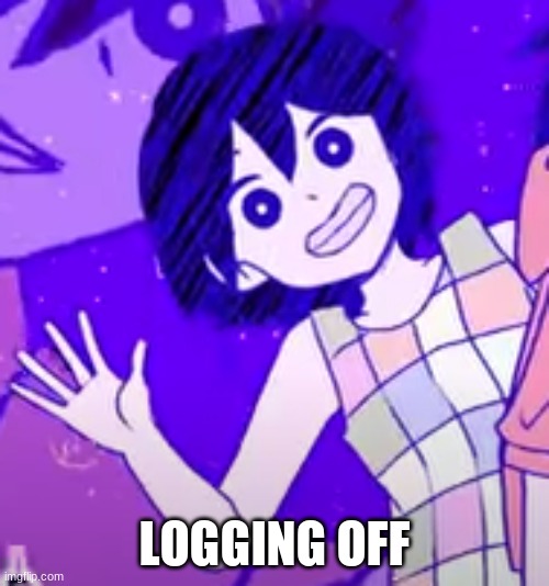 cya | LOGGING OFF | image tagged in kel wave | made w/ Imgflip meme maker