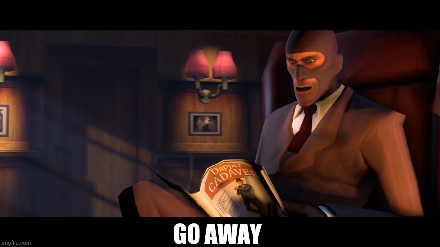 Spy go away | GO AWAY | image tagged in spy go away | made w/ Imgflip meme maker