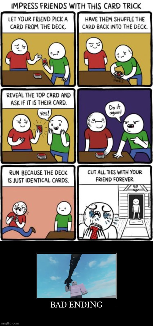 More like depressing a friend | image tagged in bad ending,dark humor,memes,cards,comic,card | made w/ Imgflip meme maker