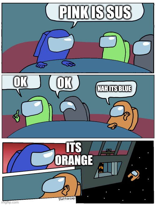 Among Us Meeting | PINK IS SUS; OK; OK; NAH ITS BLUE; ITS ORANGE | image tagged in among us meeting | made w/ Imgflip meme maker