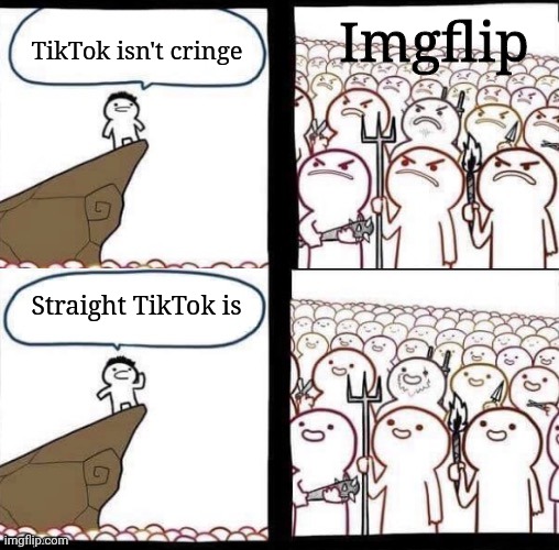 Blank pitchforks, top & bottom panels reversed | Imgflip; TikTok isn't cringe; Straight TikTok is | image tagged in blank pitchforks top bottom panels reversed | made w/ Imgflip meme maker