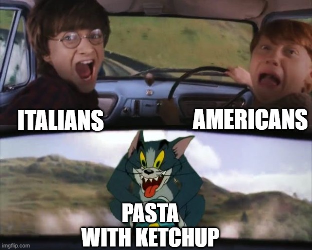 Tom chasing Harry and Ron Weasly | AMERICANS; ITALIANS; PASTA WITH KETCHUP | image tagged in tom chasing harry and ron weasly,italians,bruh | made w/ Imgflip meme maker
