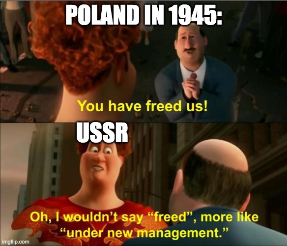 Under New Management | POLAND IN 1945:; USSR | image tagged in under new management | made w/ Imgflip meme maker
