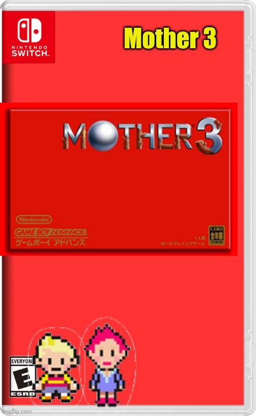 I n e e d i t (Sorry if it looks bad lol) | Mother 3 | image tagged in nintendo switch | made w/ Imgflip meme maker