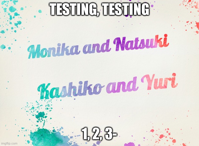 TESTING, TESTING; 1, 2, 3- | image tagged in yuri and kashiko murasaki | made w/ Imgflip meme maker