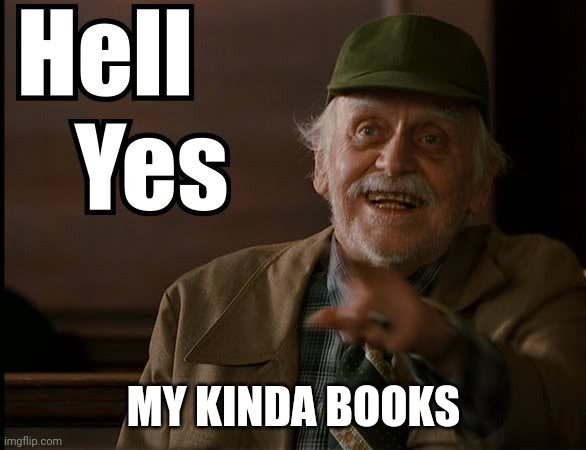 HELL YES | MY KINDA BOOKS | image tagged in hell yes | made w/ Imgflip meme maker