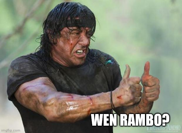 Thumbs Up Rambo | WEN RAMBO? | image tagged in thumbs up rambo | made w/ Imgflip meme maker
