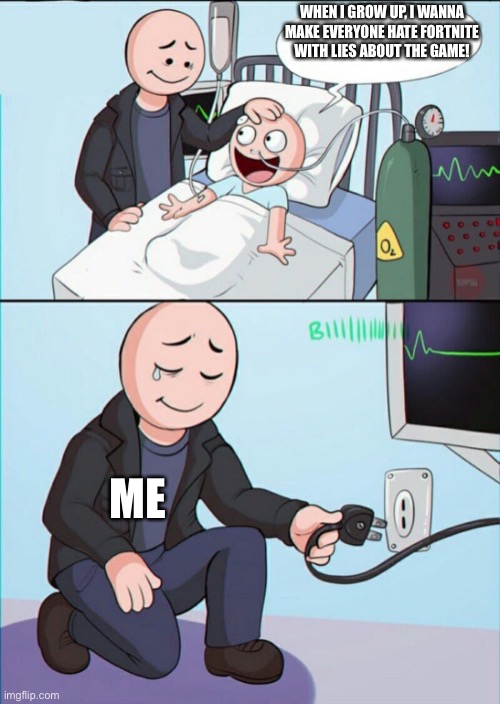 Pull the plug 1 | WHEN I GROW UP, I WANNA MAKE EVERYONE HATE FORTNITE WITH LIES ABOUT THE GAME! ME | image tagged in pull the plug 1,fortnite meme | made w/ Imgflip meme maker