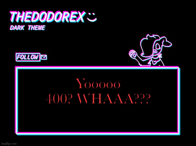 Congrats guys!! I never thought we'd make it this far! | Yooooo 400? WHAAA??? | image tagged in thedodorex dark theme template | made w/ Imgflip meme maker