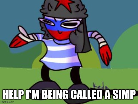 AAAAAAAAAAAAAAAAAAAAAAAA | HELP I'M BEING CALLED A SIMP | image tagged in dancing russia | made w/ Imgflip meme maker