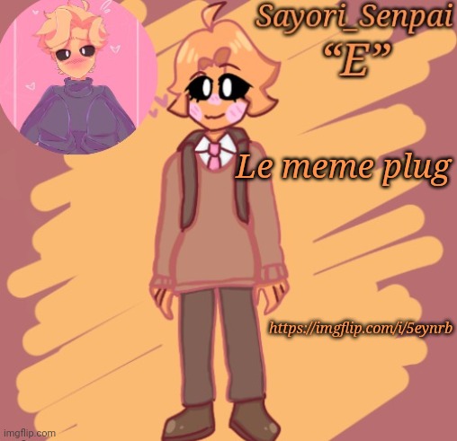 Sayori's Minus Senpai temp | https://imgflip.com/i/5eynrb; Le meme plug | image tagged in sayori's minus senpai temp | made w/ Imgflip meme maker