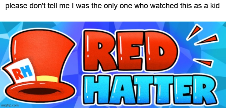pls | please don't tell me I was the only one who watched this as a kid | image tagged in funny,memes | made w/ Imgflip meme maker