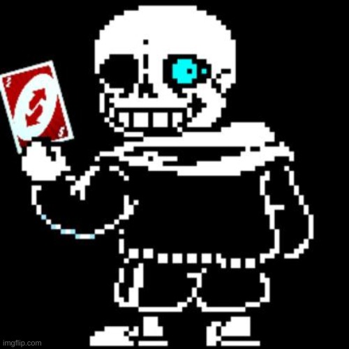 Sans reverse card | image tagged in sans reverse card | made w/ Imgflip meme maker