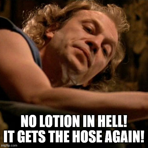 Buffalo Bill | NO LOTION IN HELL! IT GETS THE HOSE AGAIN! | image tagged in buffalo bill | made w/ Imgflip meme maker