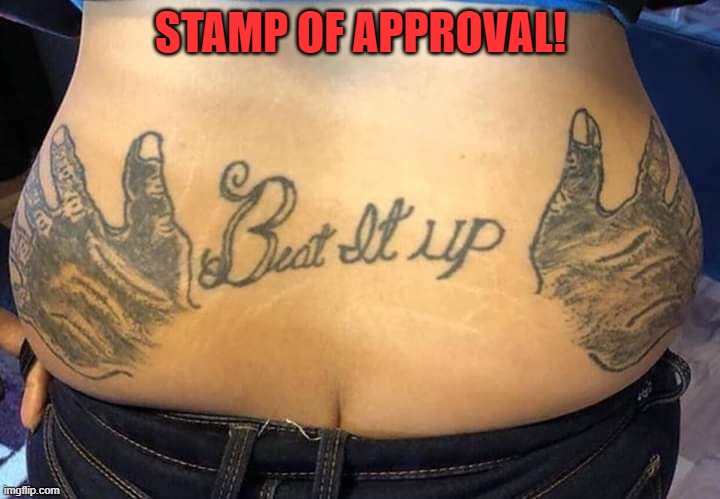 Tramp Stamp | STAMP OF APPROVAL! | image tagged in tramp stamp | made w/ Imgflip meme maker