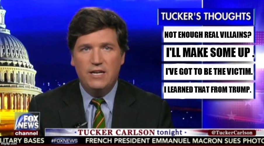 Trust fund brat, son of white privilege, pretending he's a victim of something. | . | image tagged in tucker carlson,liar,racist,professional,victim | made w/ Imgflip meme maker