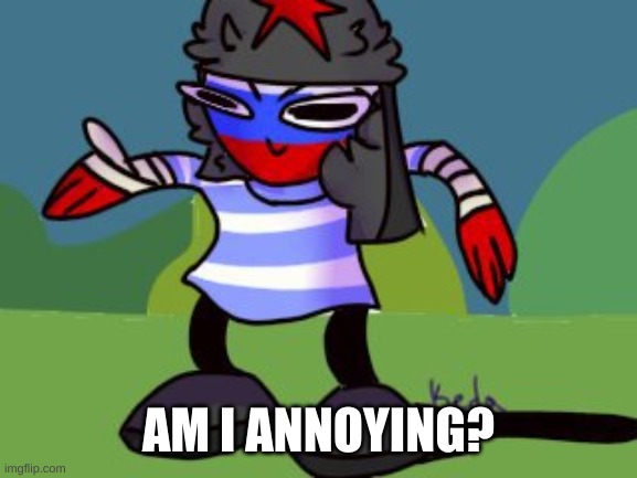 Dancing Russia | AM I ANNOYING? | image tagged in dancing russia | made w/ Imgflip meme maker