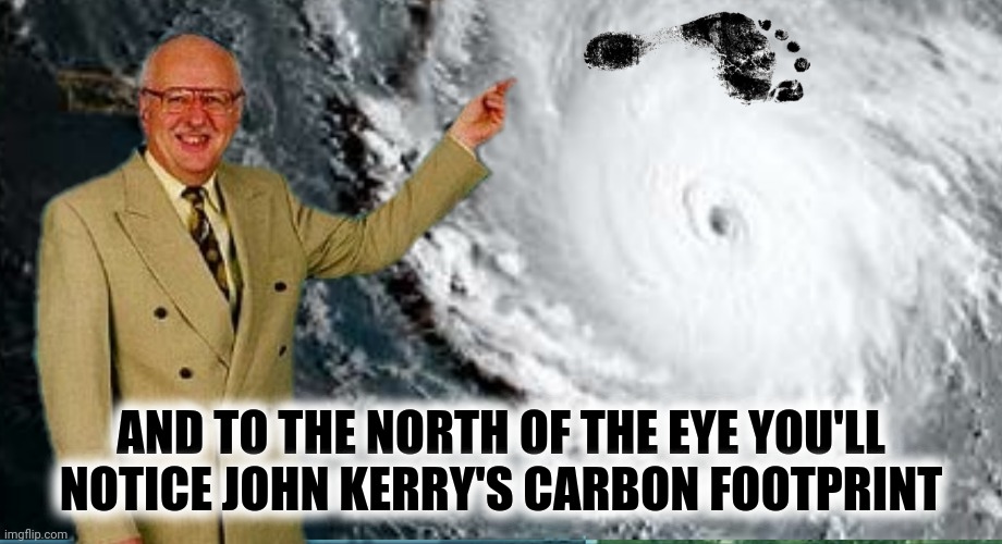 AND TO THE NORTH OF THE EYE YOU'LL NOTICE JOHN KERRY'S CARBON FOOTPRINT | made w/ Imgflip meme maker