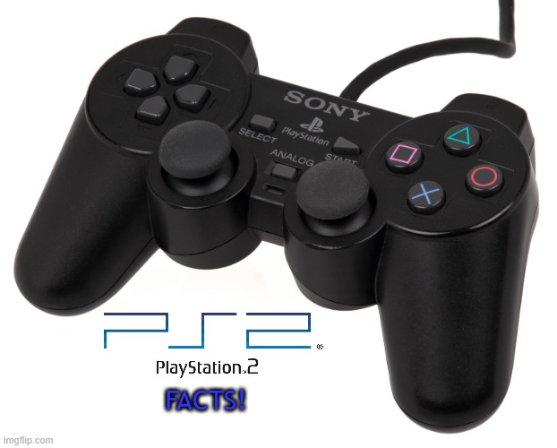 ask any question... about the ps2 | FACTS! | image tagged in ps2 dualshock | made w/ Imgflip meme maker