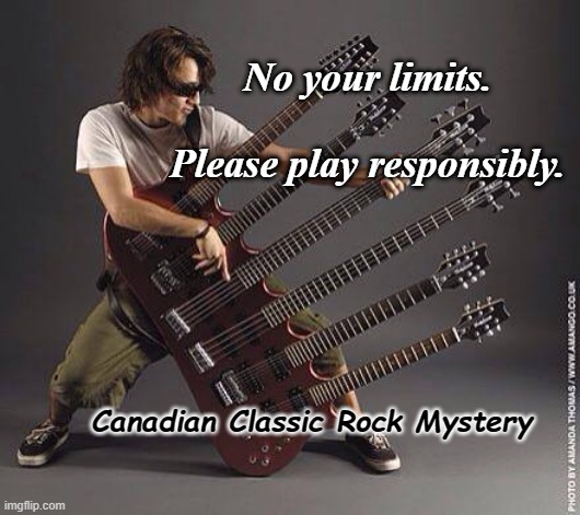 Stickin' Necks Out Like He's Hybra | No your limits.                 Please play responsibly. Canadian Classic Rock Mystery | image tagged in canadian classic rock history | made w/ Imgflip meme maker
