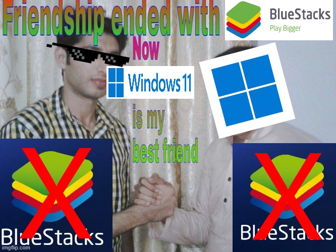 Friendship Ended with Bluestacks | image tagged in friendship ended | made w/ Imgflip meme maker