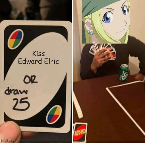 UNO Draw 25 Cards Meme | Kiss Edward Elric | image tagged in memes,uno draw 25 cards | made w/ Imgflip meme maker