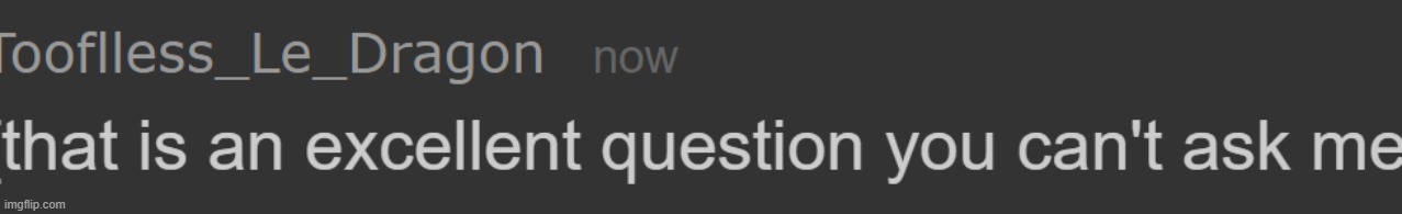 hi | image tagged in that is an excellent question you can't ask me | made w/ Imgflip meme maker