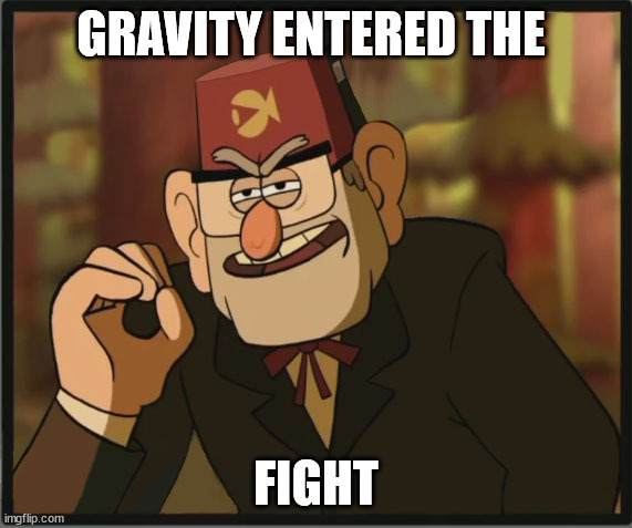 One Does Not Simply: Gravity Falls Version | GRAVITY ENTERED THE FIGHT | image tagged in one does not simply gravity falls version | made w/ Imgflip meme maker