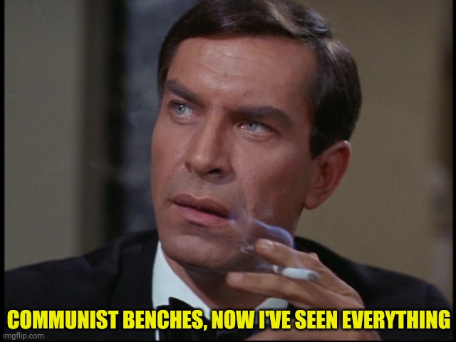COMMUNIST BENCHES, NOW I'VE SEEN EVERYTHING | made w/ Imgflip meme maker