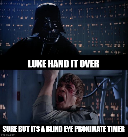 You're going to laugh, but only at yourself, gust buster level | LUKE HAND IT OVER; SURE BUT ITS A BLIND EYE PROXIMATE TIMER | image tagged in memes,star wars no,impracticaljokers,magic | made w/ Imgflip meme maker