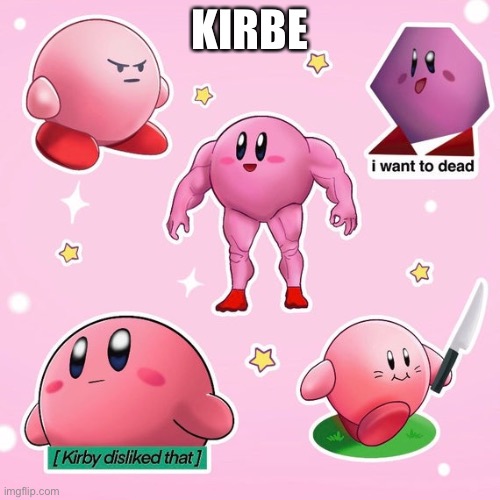 Korbie | KIRBE | image tagged in kirby bc yes lmao | made w/ Imgflip meme maker