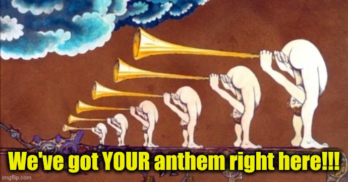We've got YOUR anthem right here!!! | made w/ Imgflip meme maker