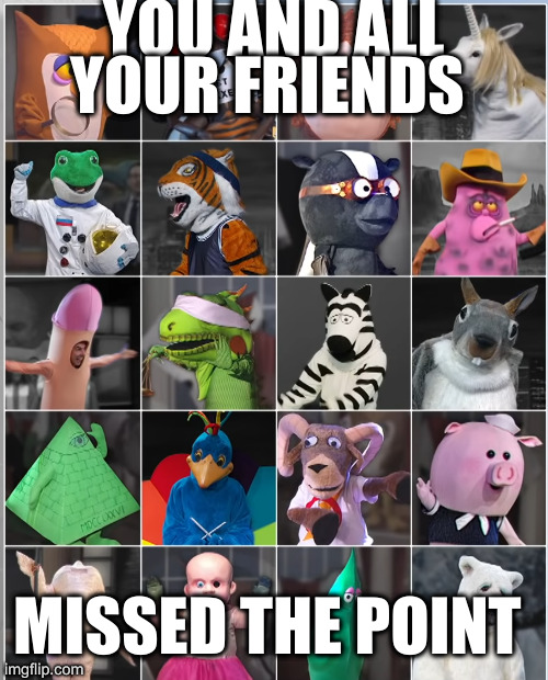 Which one are you | YOU AND ALL YOUR FRIENDS; MISSED THE POINT | image tagged in which one are you | made w/ Imgflip meme maker