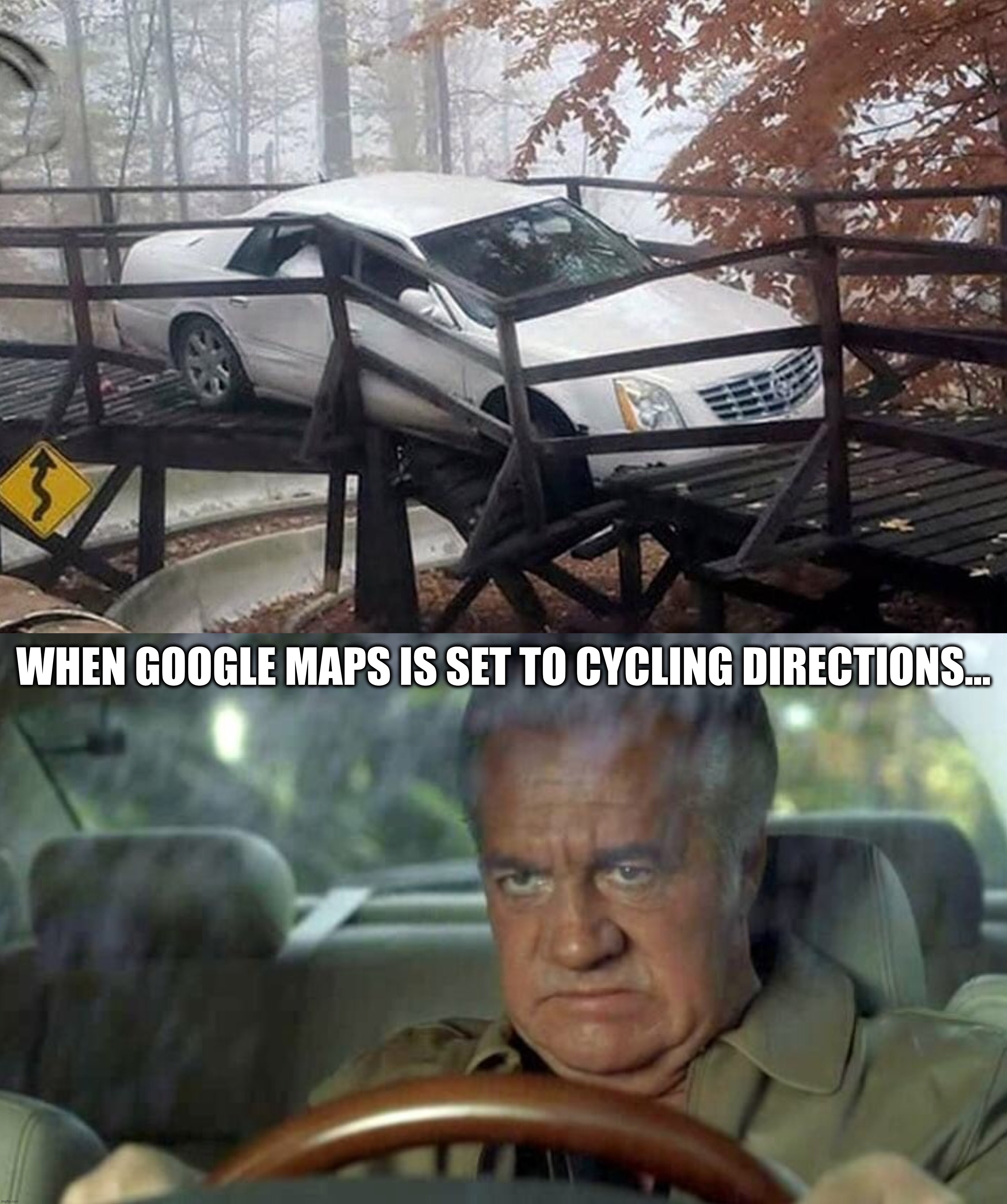 Paulie is pissed! | WHEN GOOGLE MAPS IS SET TO CYCLING DIRECTIONS… | image tagged in sopranos,google maps | made w/ Imgflip meme maker