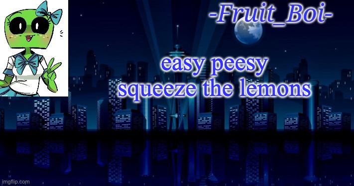 im going to bed | easy peesy squeeze the lemons | image tagged in woah announcement temp | made w/ Imgflip meme maker