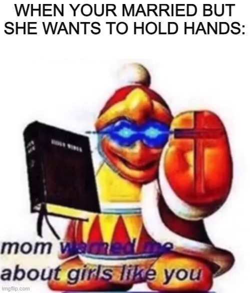 Not in this Christian Minecraft server | WHEN YOUR MARRIED BUT SHE WANTS TO HOLD HANDS: | image tagged in bible,holy bible,holy water | made w/ Imgflip meme maker