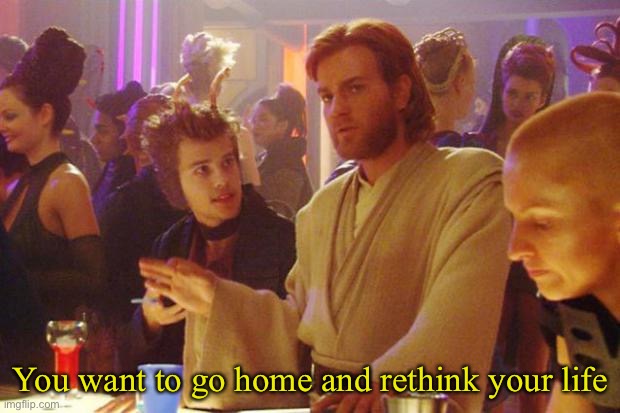 A message to everyone on r/banvideogames | You want to go home and rethink your life | image tagged in obi wan death sticks | made w/ Imgflip meme maker