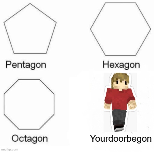 This is grian | Yourdoorbegon | image tagged in memes,pentagon hexagon octagon | made w/ Imgflip meme maker